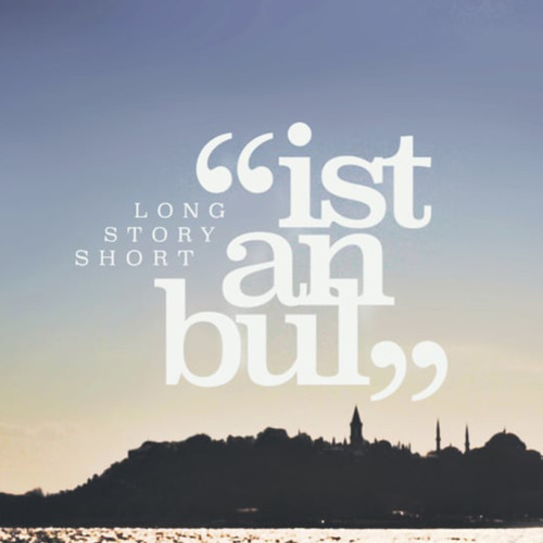 LONG STORY SHORT — ISTANBUL